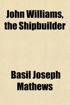 Book cover for John Williams, the Shipbuilder