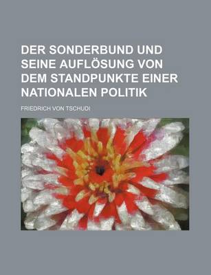 Book cover for Der Sonderbund Und Seine Auflosung Von Dem Standpunkte Einer Nationalen Politik