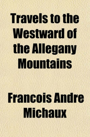 Cover of Travels to the Westward of the Allegany Mountains; In the States of Ohio, Kentucky, and Tennessee, in the Year 1802