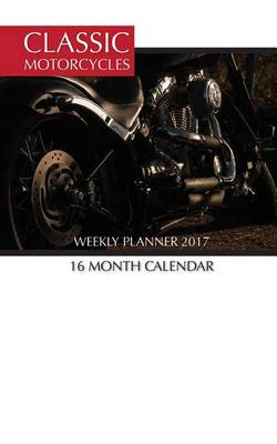 Book cover for Classic Motorcycles Weekly Planner 2017