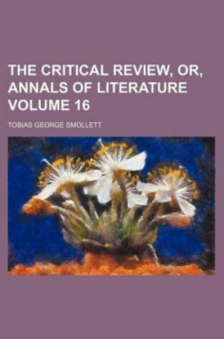 Cover of The Critical Review, Or, Annals of Literature Volume 16