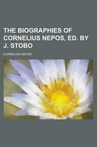 Cover of The Biographies of Cornelius Nepos, Ed. by J. Stobo