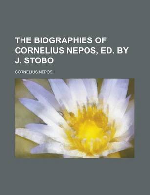 Book cover for The Biographies of Cornelius Nepos, Ed. by J. Stobo