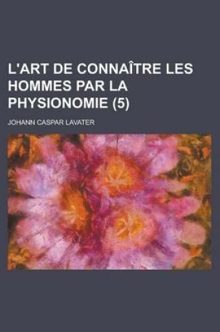 Cover of L'Art de Connaitre Les Hommes Par La Physionomie (5 )