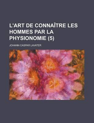 Book cover for L'Art de Connaitre Les Hommes Par La Physionomie (5 )