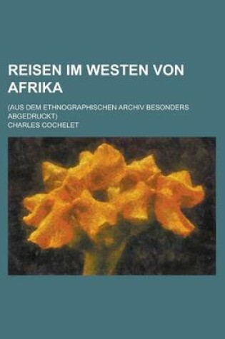 Cover of Reisen Im Westen Von Afrika; (Aus Dem Ethnographischen Archiv Besonders Abgedruckt)