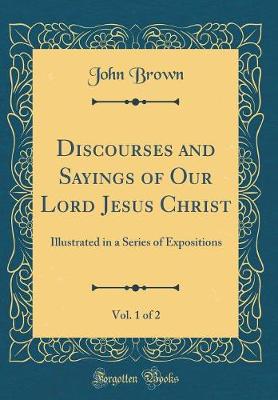 Book cover for Discourses and Sayings of Our Lord Jesus Christ, Vol. 1 of 2