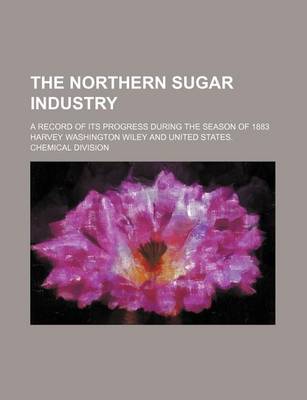 Book cover for The Northern Sugar Industry; A Record of Its Progress During the Season of 1883