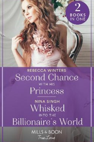 Cover of Second Chance With His Princess / Whisked Into The Billionaire's World