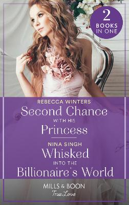 Book cover for Second Chance With His Princess / Whisked Into The Billionaire's World