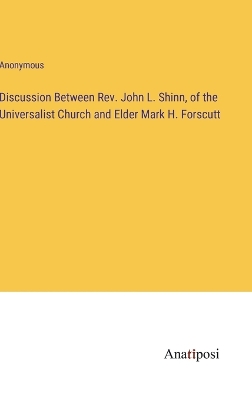 Book cover for Discussion Between Rev. John L. Shinn, of the Universalist Church and Elder Mark H. Forscutt