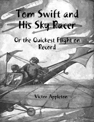 Book cover for Tom Swift and His Sky Racer: Or the Quickest Flight on Record