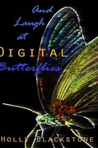 Cover of And Laugh at Digital Butterflies