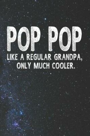 Cover of Pop Pop Like A Regular Grandpa, Only Much Cooler.