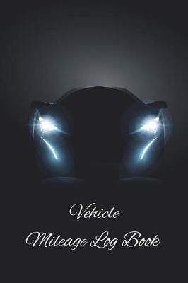 Book cover for Vehicle Mileage Log Book