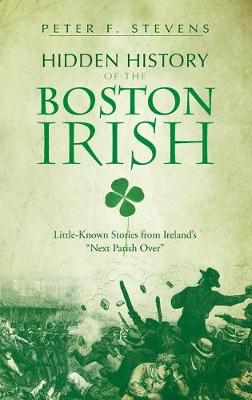Book cover for Hidden History of the Boston Irish
