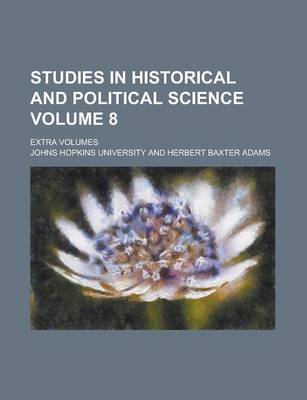 Book cover for Studies in Historical and Political Science; Extra Volumes Volume 8