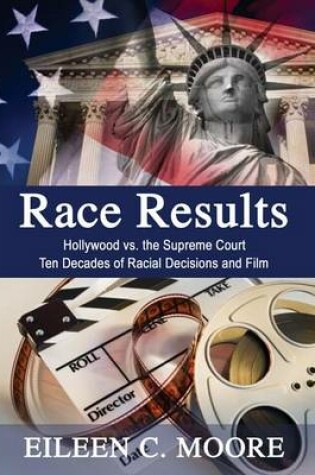 Cover of Race Results: Hollywood Vs the Supreme Court; Ten Decades of Racial Decisions and Film