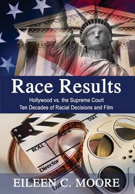Book cover for Race Results: Hollywood Vs the Supreme Court; Ten Decades of Racial Decisions and Film