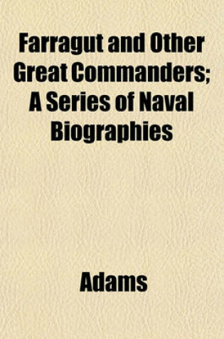 Cover of Farragut and Other Great Commanders; A Series of Naval Biographies