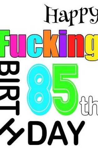 Cover of Happy Fucking 85th Birthday