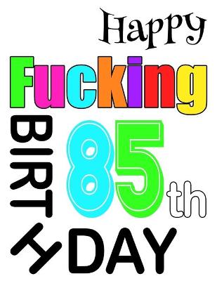 Book cover for Happy Fucking 85th Birthday