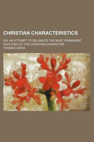 Cover of Christian Characteristics; Or, an Attempt to Delineate the Most Prominent Features of the Christian Character