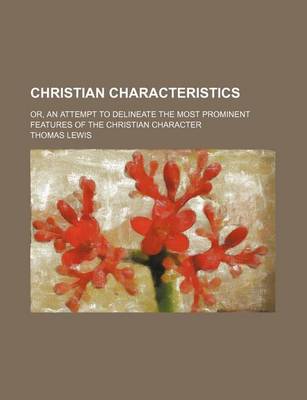 Book cover for Christian Characteristics; Or, an Attempt to Delineate the Most Prominent Features of the Christian Character