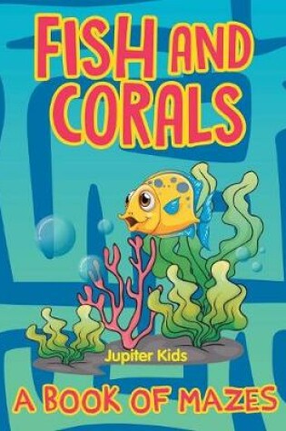 Cover of Fish and Corals (A Book of Mazes)