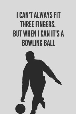 Book cover for I can't always fit three fingers. But when i can it's a bowling ball - Notebook