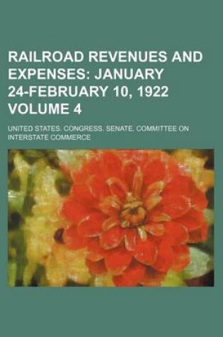 Cover of Railroad Revenues and Expenses Volume 4; January 24-February 10, 1922