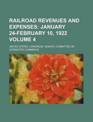 Book cover for Railroad Revenues and Expenses Volume 4; January 24-February 10, 1922