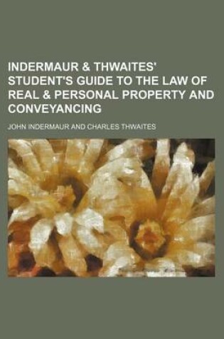 Cover of Indermaur & Thwaites' Student's Guide to the Law of Real & Personal Property and Conveyancing