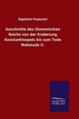 Cover of Geschichte des Osmanischen Reichs von der Eroberung Konstantinopels bis zum Tode Mahmuds II.