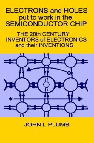 Cover of Electrons and Holes put to work in the Semiconductor Chip