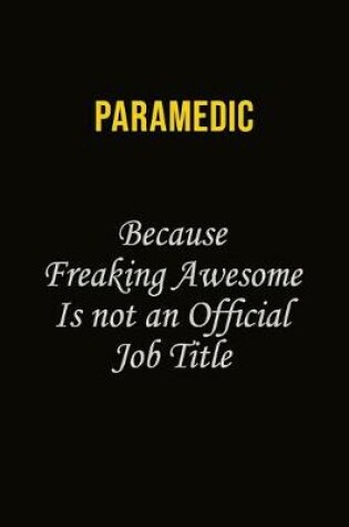 Cover of Paramedic Because Freaking Awesome Is Not An Official Job Title