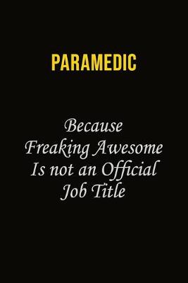 Book cover for Paramedic Because Freaking Awesome Is Not An Official Job Title