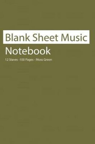 Cover of Blank Sheet Music Notebook 12 Staves 100 Pages Moss Green