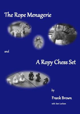 Book cover for The Rope Menagerie and A Ropy Chess Set