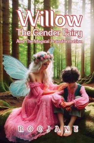 Cover of Willow The Gender Fairy and The Magical Transformation