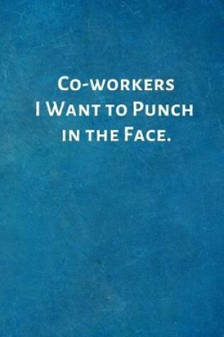 Cover of Co-Workers I Want to Punch in the Face.