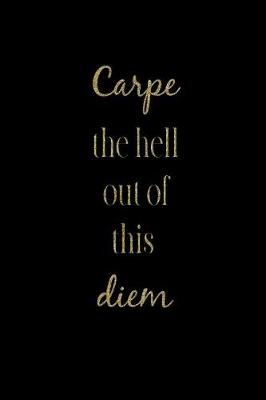 Book cover for Carpe the Hell Out of This Diem