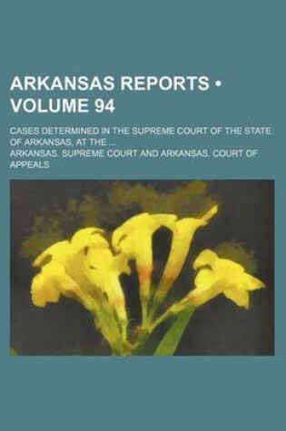 Cover of Arkansas Reports (Volume 94); Cases Determined in the Supreme Court of the State of Arkansas, at the