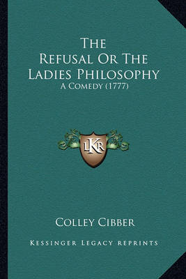 Book cover for The Refusal or the Ladies Philosophy the Refusal or the Ladies Philosophy