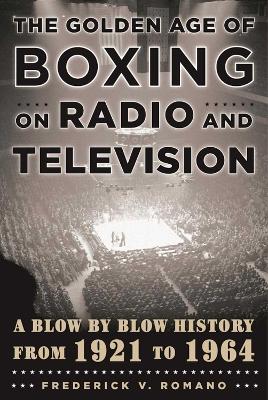 Book cover for The Golden Age of Boxing on Radio and Television