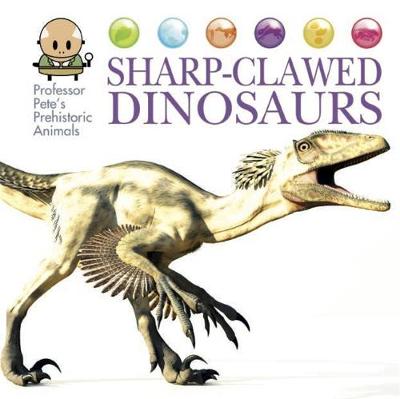 Book cover for Professor Pete's Prehistoric Animals: Sharp-Clawed Dinosaurs