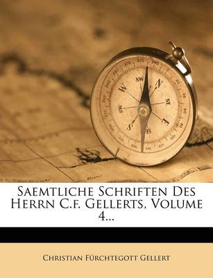 Book cover for Saemtliche Schriften Des Herrn C.F. Gellerts, Volume 4...