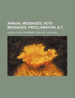 Book cover for Annual Messages, Veto Messages, Proclamation, & C