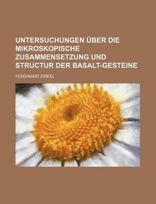 Book cover for Untersuchungen Uber Die Mikroskopische Zusammensetzung Und Structur Der Basalt-Gesteine