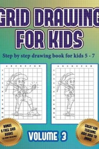 Cover of Step by step drawing book for kids 5 -7 (Grid drawing for kids - Volume 3)